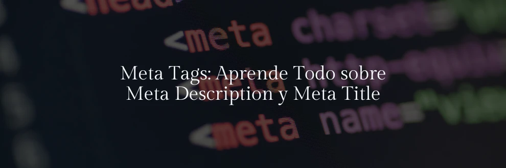 Meta Tags: Aprende Todo sobre Meta Description y Meta Title