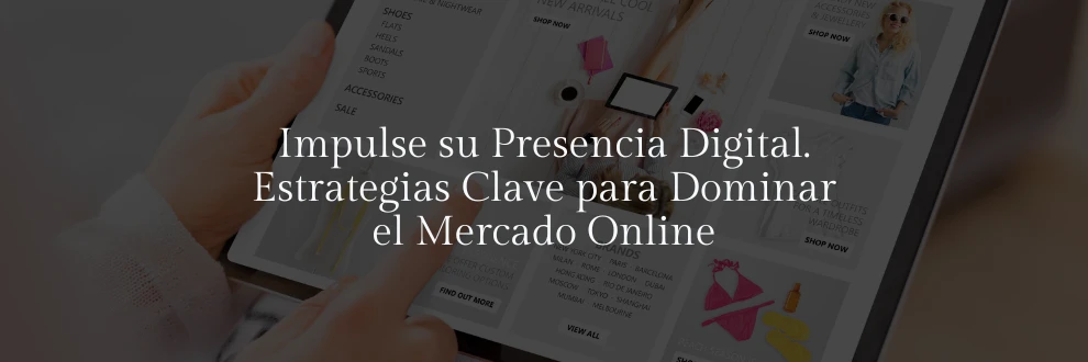 Impulse su Presencia Digital. Estrategias Clave para Dominar el Mercado Online