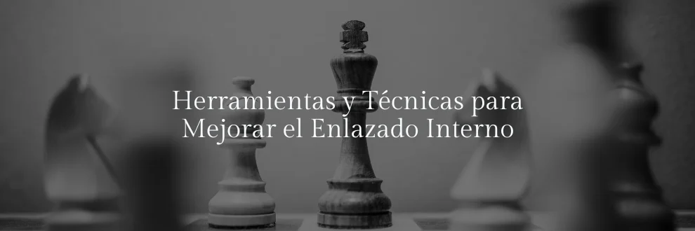Herramientas y Técnicas para Mejorar el Enlazado Interno