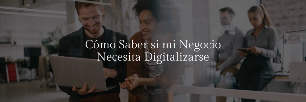 Cómo Saber si mi Negocio Necesita Digitalizarse